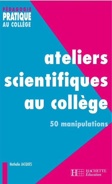 Couverture de Ateliers scientifiques au collège : 50 manipulations