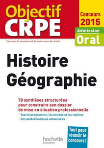 Histoire géographie : admission, oral concours 2015 : 70 synthèses structurées pour construire son dossier de mise en situation professionnelle