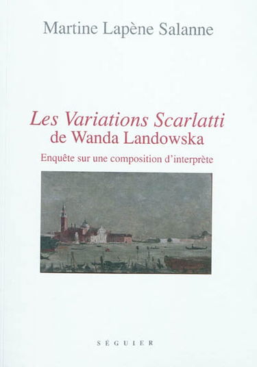 Les Variations Scarlatti de Wanda Landowska : enquête sur une composition d'interprète