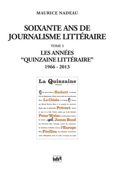 Soixante ans de journalisme littéraire. Vol. 3. Les années Quinzaine littéraire : 1966-2013