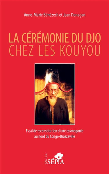 La cérémonie du Djo chez les Kouyou : essai de reconstitution d'une cosmogonie au nord du Congo-Brazzaville