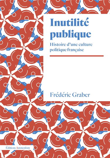 Inutilité publique : histoire d’une culture politique française