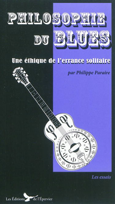 Philosophie du blues : une éthique de l'errance solitaire : essai