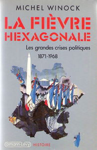 La fièvre hexagonale : les grandes crises politiques, 1871-1968