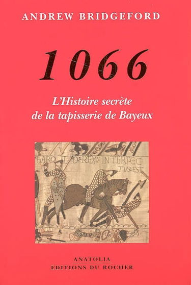 1066 : l'histoire secrète de la tapisserie de Bayeux