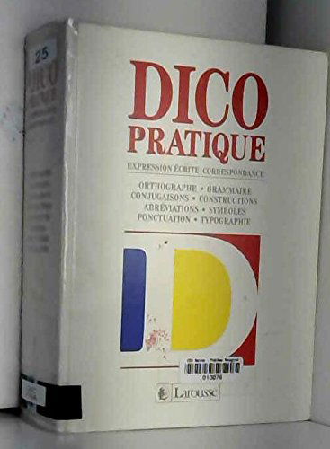 Dico pratique : expression écrite, correspondance, orthographe, grammaire, conjugaisons, constructions, observations, symboles, ponctuation, typographie