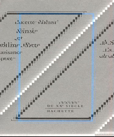 Venise et la Sublime Porte : la naissance du despote