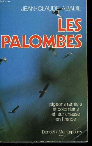 Couverture de Les palombes. pigeons ramiers et colombins et leur chasse en france.
