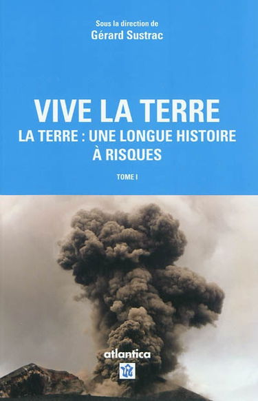 Vive la Terre. Vol. 1. La Terre : une longue histoire à risques