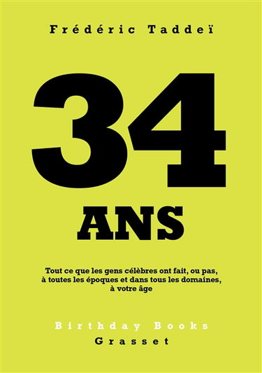 34 ans : tout ce que les gens célèbres ont fait, ou pas, à toutes les époques et dans tous les domaines, à votre âge