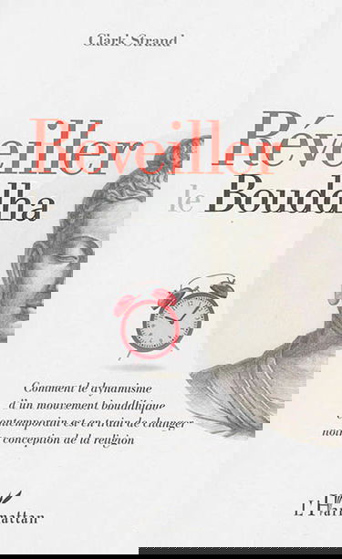 Réveiller le Bouddha : comment le dynamisme d'un mouvement bouddhique contemporain est en train de changer notre conception de la religion