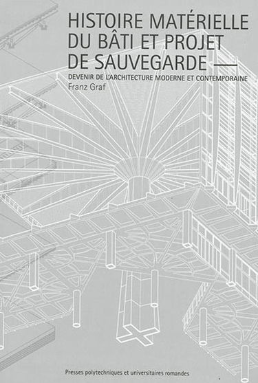 Histoire matérielle du bâti et projet de sauvegarde : devenir de l'architecture moderne et contemporaine
