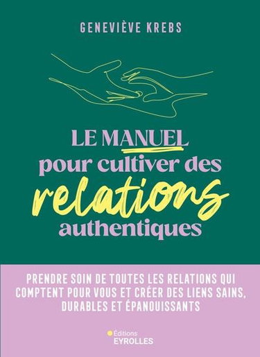 Couverture de Le manuel pour cultiver des relations authentiques : prendre soin de toutes les relations qui comptent pour vous et créer des liens sains, durables et épanouissants