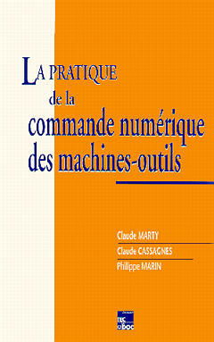 La Pratique de la commande numérique des machines-outils : programmation, domaines d'application, génération de surfaces évolutives, retour d'investissement, intégration