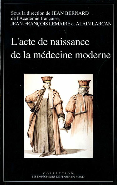L'acte de naissance de la médecine moderne : la création des écoles de santé : Paris, 14 frimaire an III, 4 décembre 1794