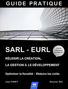 SARL - EURL : Réussir la création, la gestion & le développement / Optimiser la fiscalité - Réduire les coûts
