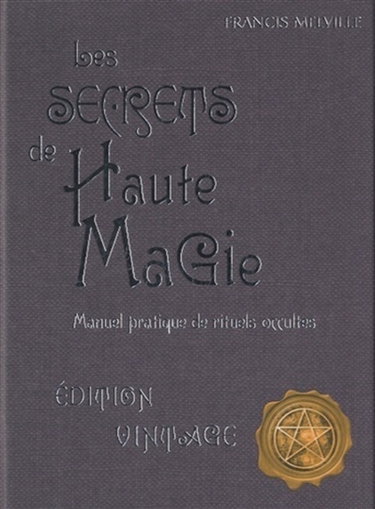 Couverture de Les secrets de haute magie : manuel pratique de rituels occultes