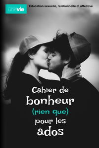 Cahier de bonheur (rien que) pour les ados: Éducation sexuelle, relationnelle et affective