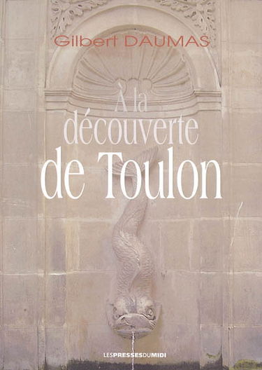 A la découverte de Toulon : guide historique et touristique