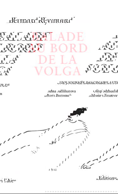 Balade au bord de la Volga : une journée imaginaire autour de Anna Akhmatova, Boris Pasternak, Ossip Mandelstam, Marina Tsetaeva