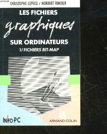 Les Fichiers graphiques sur ordinateurs. Vol. 1. Les Fichiers Bitman