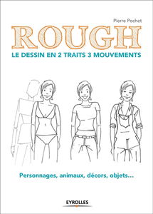 Rough : le dessin en 2 traits 3 mouvements : personnages, animaux, décors, objets...
