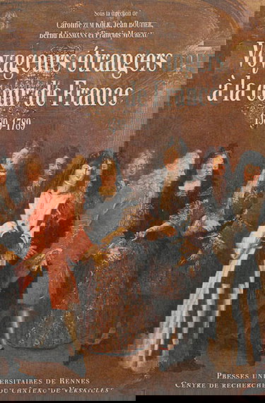 Voyageurs étrangers à la cour de France : 1589-1789 : regards croisés