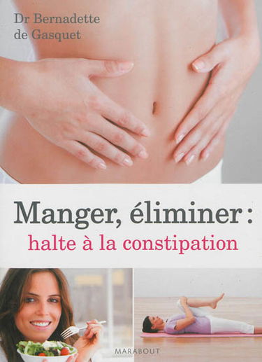 Manger, éliminer : halte à la constipation