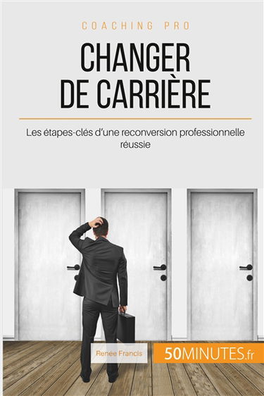Changer de carrière : Les étapes-clés d'une reconversion professionnelle réussie