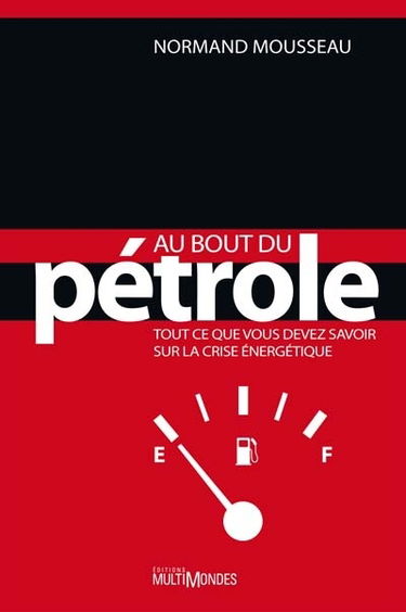 Au bout du pétrole : tout ce que vous devez savoir sur la crise énergétique
