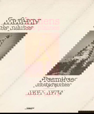 Indiens des plaines : premières photographies, 1851-1874