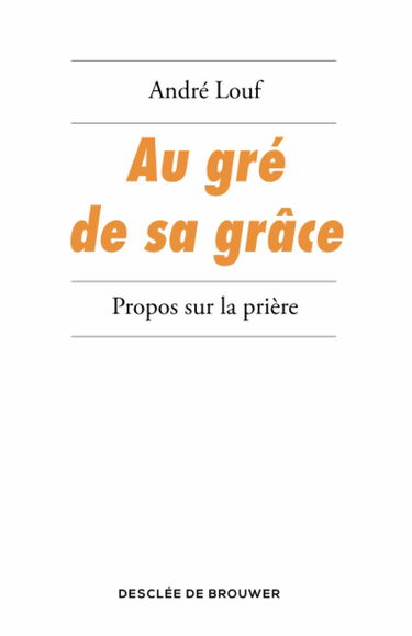 Au gré de sa grâce : propos sur la prière