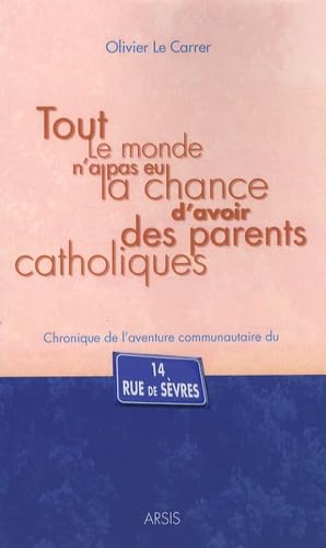 Tout le monde n'a pas eu la chance d'avoir des parents catholiques : chronique d'une aventure au 14, rue de Sèvres