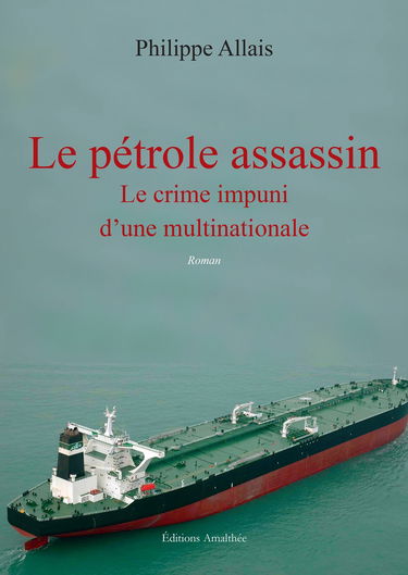Le pétrole assassin: Le crime impuni d'une multinationale
