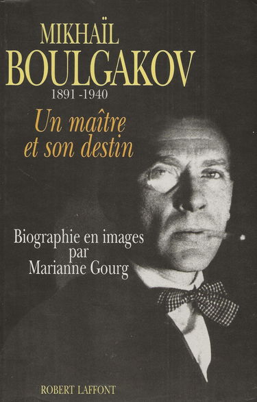Mikhaïl Boulgakov : un maître et son destin, 1891-1940