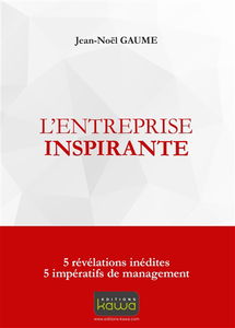 L'entreprise inspirante : 5 révélations inédites, 5 impératifs de management