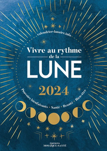 Vivre au rythme de la Lune 2024 : pouvoirs bienfaisants, santé, beauté, bien-être
