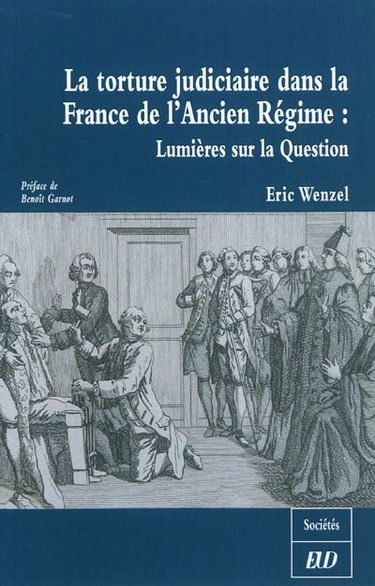 La torture judiciaire dans la France de l'Ancien régime : lumières sur la question