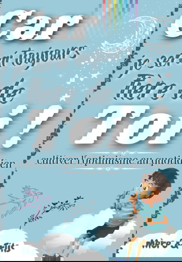 Car je serai TOUJOURS fière de TOI (Mère & fils): Le Cadeau d'une maman à son garçon à partir de 6 ans pour dire je t'aime, renforcer la confiance en ... à compléter-Amour, complicité, lien affectif