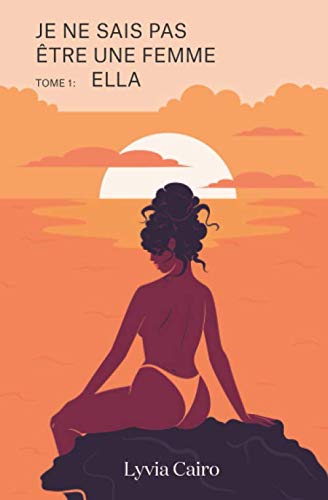 Je ne sais pas être une femme - Tome 1 : Ella