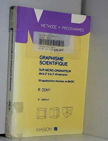 Graphisme scientifique sur micro-ordinateur : de la 2e à la 3e dimension, 50 applications résolues en Basic
