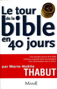 Le tour de la Bible en 40 jours : une première lecture de la Bible à travers 40 grands textes accompagnés d'un commentaire clair et concis
