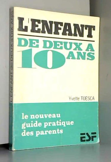 Couverture de L'Enfant de deux à dix ans : Le nouveau guide pratique des parents