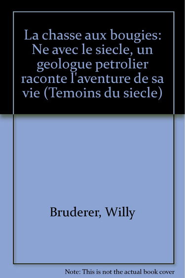 La Chasse aux bougies : Né avec le siècle, un géologue pétrolier raconte l'aventure de sa vie (Témoins du siècle)