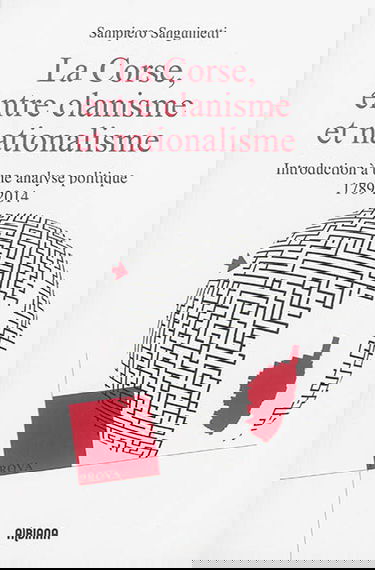 La Corse, entre clanisme et nationalisme : introduction à une analyse politique : 1789-2014