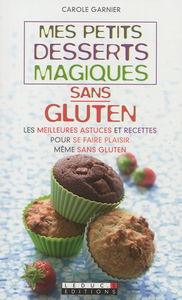 Mes petits desserts magiques sans gluten : les meilleures astuces et recettes pour se faire plaisir même sans gluten