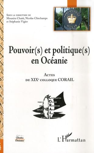 Pouvoir(s) et politique(s) en Océanie : Actes du XIXe colloque CORAIL