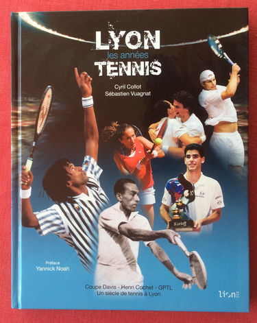 Lyon Les années Tennis: Coupe Davis-Henri Cochet-Grand Prix de Tennis de Lyon Un siècle de tennis à Lyon