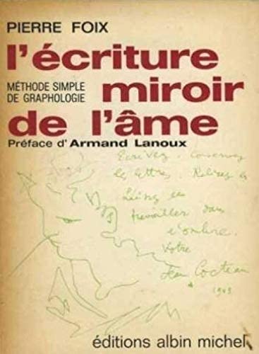 Pierre Foix,... L'Écriture, miroir de l'âme : Méthode pratique de graphologie en 15 leçons. Nouvelle édition