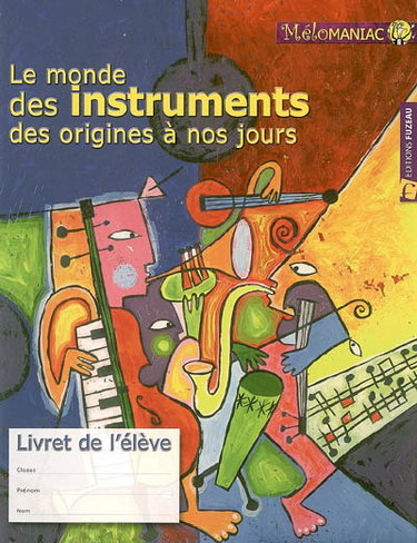Couverture de Le monde des instruments des origines à nos jours : livret de l'élève
